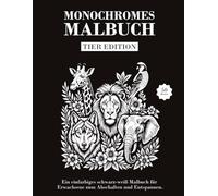 Monochromes Malbuch Tier Edition: Einfarbiges schwarz-weiß Malbuch für Erwachsene. Entspannen, Stress abbauen & achtsam ausmalen