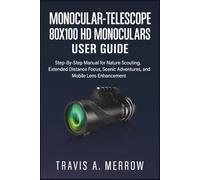 Monocular-Telescope 80x100 HD Monoculars User Guide: Step-By-Step Manual for Nature Scouting, Extended Distance Focus, Scenic Adventures, and Mobile Lens Enhancement