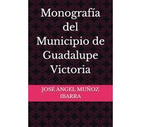 Monografía del Municipio de Guadalupe Victoria