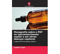 Monografia sobre o PRP no rejuvenescimento capilar e em várias doenças capilares: O papel do PRP nas doenças capilares
