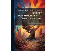 Monografia Storica Dei Porti Dell'antichità Nella Penisola Italiana...