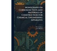 Monograph on Corrosion Tests and Materials of Construction for Chemical Engineering Apparatus