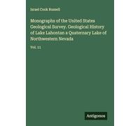 Monographs of the United States Geological Survey. Geological History of Lake Lahontan a Quaternary Lake of Northwestern Nevada: Vol. 11