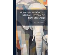 Monographs On the Natural History of New England