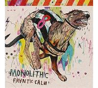 MONOLITHIC - FRANTIC CALM