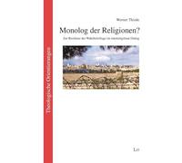 Monolog der Religionen?: Zur Resilienz der Wahrheitsfrage im interreligiösen Dialog. Gesammelte religionstheologische Aufsätze in erweiterter Neuausgabe
