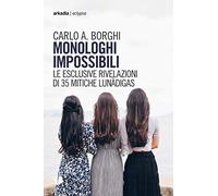 Monologhi impossibili. Le esclusive rivelazioni di 35 mitiche Lunàdigas