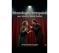 Monologhi Irrequieti per Attrici e Attori Solisti