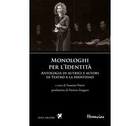 Monologhi per l'Identità. Antologia di autrici e autori di Teatro x la Ide...