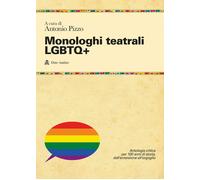 Monologhi teatrali LGBTQ+. Antologia critica per 100 anni di storia, dall'...