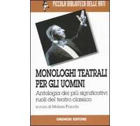 Monologhi teatrali per gli uomini. Antologia dei più significativi ruoli del teatro classico