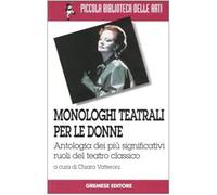 Monologhi teatrali per le donne. Antologia dei più significativi ruoli del teatro classico