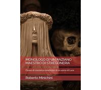 MONOLOGO DI UN ANZIANO MAESTRO DI STREGONERIA: Flusso di coscienza tenebroso di un uomo di Luce