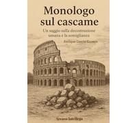 Monologo sul cascame: Un saggio sulla decostruzione umana e la somiglianza