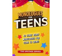 Monologues for Teens: Relatable, comedic, and dramatic monologues to help teens shine on stage and screen.