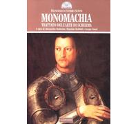 Monomachia. Trattato dell'arte di scherma - Battistini A. (cur.)