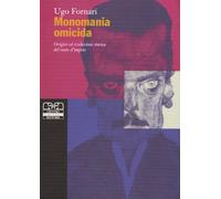 Monomania omicida. Origini ed evoluzione storica del reato d'impeto