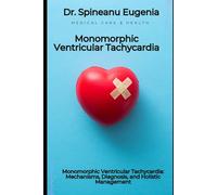 Monomorphic Ventricular Tachycardia: Mechanisms, Diagnosis, and Holistic Management