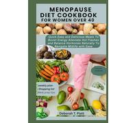 MONOPAUSE DIET COOKBOOK FOR WOMEN OVER 40: Quick, Easy and Delicious Meals to Boost Energy Alleviate Hot Flashes And Balance Hormones Naturally to Navigate Midlife with Ease