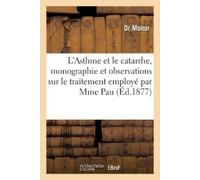 Monor L'Asthme Et Le Catarrhe, Monographie Et Observations Sur Le Tr (Tascabile)