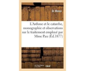 Monor L'Asthme Et Le Catarrhe, Monographie Et Observations Sur Le Tr (Tascabile)