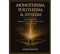 Monotheism, Polytheism, and Atheism: A Comparative Study Through the Qur'an, Bible, Talmud, Vedas, and Bhagavad Gita