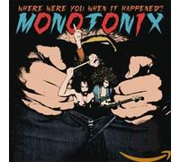 MONOTONIX - WHERE WERE YOU WHEN IT..