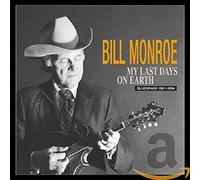 Monroe, Bill - My Last Days On Earth 1981-1994