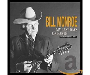 Monroe, Bill - My Last Days On Earth 1981-1994