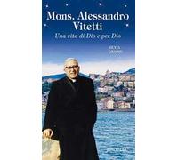 Mons. Alessandro Vitetti. Una vita di Dio e per Dio