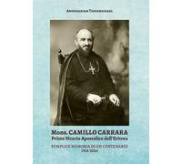Mons. Camillo Carrara. Primo vicario Apostolico dell'Eritrea. Semplice memoria di un centenario 1924-2024