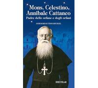 Mons. Celestino Annibale Cattaneo. Padre delle orfane e degli orfani