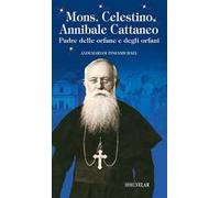Mons. Celestino Annibale Cattaneo. Padre delle orfane e degli orfani