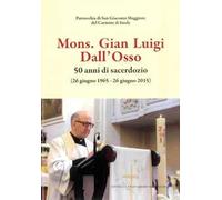 Mons. Gian Luigi Dall'Osso. 50 anni di sacerdozio