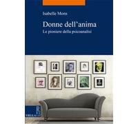Mons,Isabelle. - Donne dell'anima. Le pioniere della psicoanalisi.