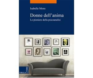 Mons,Isabelle. - Donne dell'anima. Le pioniere della psicoanalisi.
