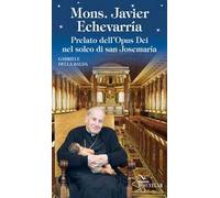 Mons. Javier Echevarría. Prelato dell’Opus Dei nel solco di san Josemaría