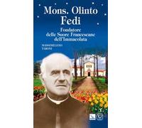 Mons. Olinto Fedi. Fondatore delle suore francescane dell'Immacolata