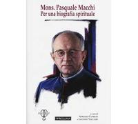 Mons. Pasquale Macchi. Per una biografia spirituale