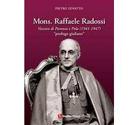 Mons. Raffaele Radossi. Vescovo di Parenzo e Pola (1941-1947). «Profugo giuliano»