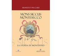 «Mons Siccus Montesecco». La storia di Montefino - 2017 - Hatria