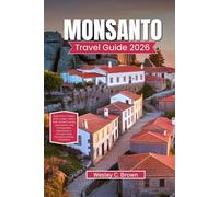 MONSANTO TRAVEL GUIDE 2026: Explore the Timeless Stone Village: Hidden Trails, Ancient Castles, Local Secrets, and Unforgettable Experiences in Portugal’s Most Enchanting Hilltop Destination