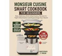 MONSIEUR CUISINE SMART COOKBOOK FOR BEGINNERS: Easy, Delicious Anti-Inflammatory Recipes to Fight Inflammation and Supercharge Your Health