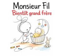 Monsieur Fil - Bientôt grand frère: Une histoire douce pour accompagner l’arrivée d’un bébé