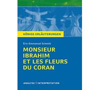Monsieur Ibrahim et les fleurs du Coran von Éric-Emmanuel Schmitt. Textanalyse und Interpretation: Alle erforderlichen Infos für Abitur, Matura, ... Referat plus Abituraufgaben mit Lösungen: 487