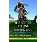 Monsieur L'Abbat Andrew Mahon The Art of Fencing (Tascabile)