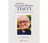 Monsignor Giovanni Battista Tiacci. Un curato di campagna prestato alla città