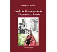 Monsignor Giuseppe Acquaviva e la Notaresco del Seicento