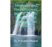 Monsoon and the Himalayas: Water Towers, Glaciers, and Downstream Futures