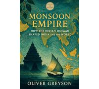Monsoon Empire: How the Indian Ocean Shaped India and the World